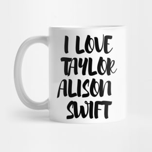 I Love Taylor Alison Swift Mug